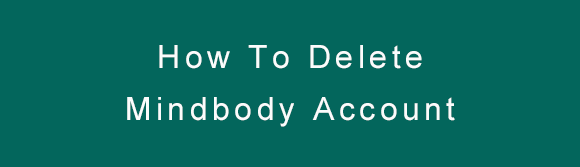 How To Delete Mindbody Account – Solved